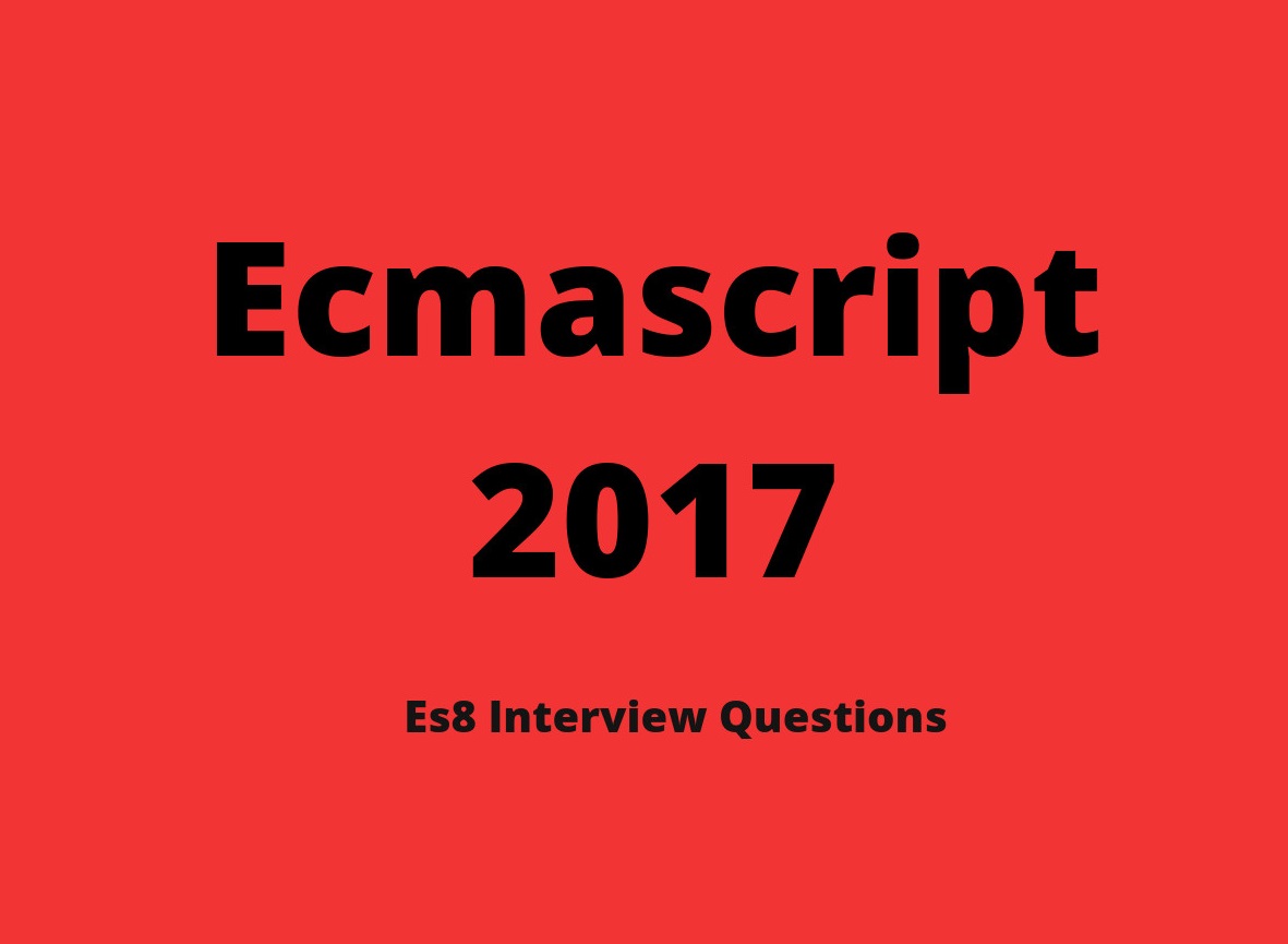 Ecmascript 2017 Interview Questions